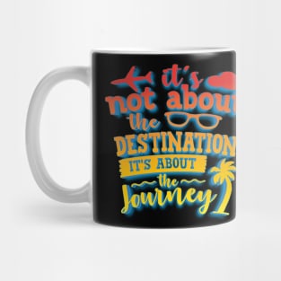 It's Not About The Destination It's About The Journey Mug